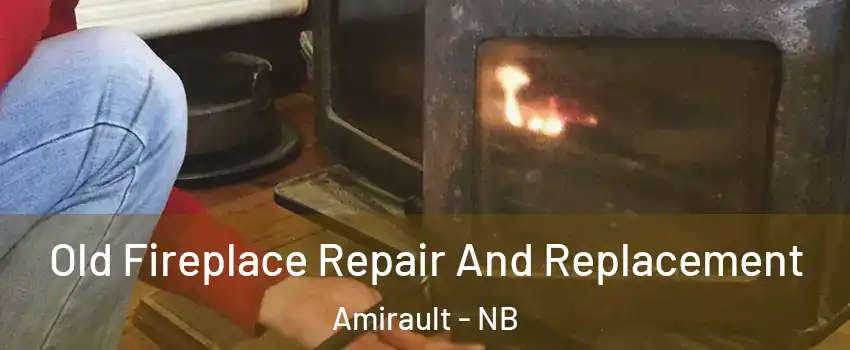  Old Fireplace Repair And Replacement Amirault - NB