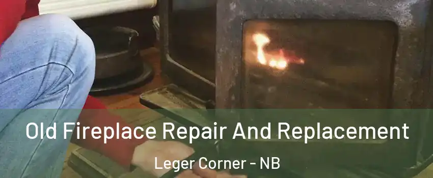  Old Fireplace Repair And Replacement Leger Corner - NB