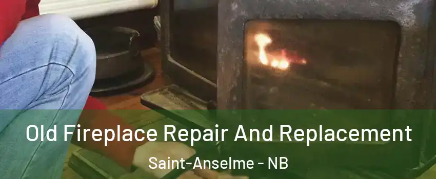  Old Fireplace Repair And Replacement Saint-Anselme - NB