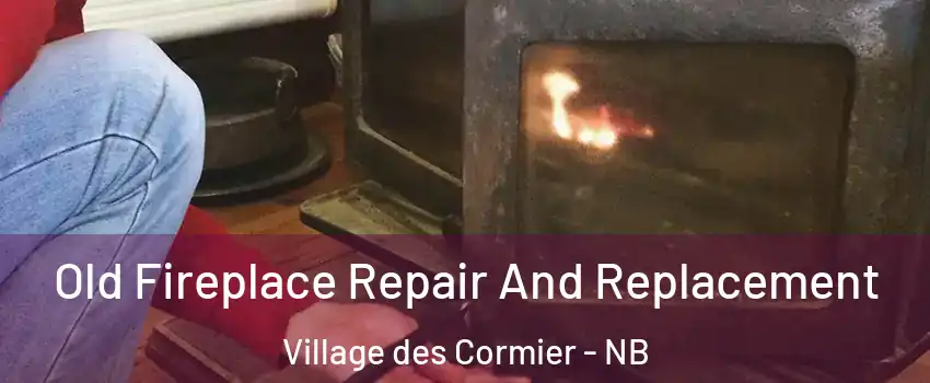  Old Fireplace Repair And Replacement Village des Cormier - NB