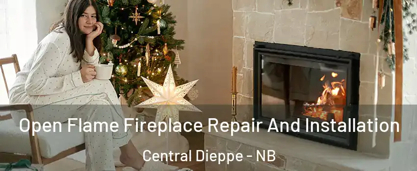  Open Flame Fireplace Repair And Installation Central Dieppe - NB
