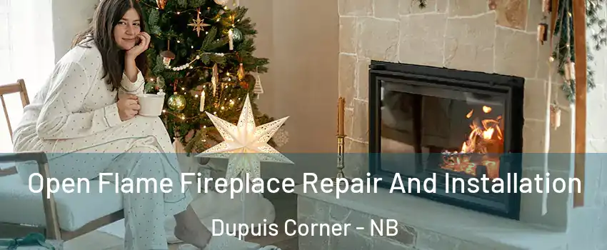  Open Flame Fireplace Repair And Installation Dupuis Corner - NB