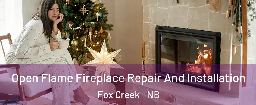  Open Flame Fireplace Repair And Installation Fox Creek - NB