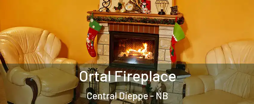 Ortal Fireplace Central Dieppe - NB