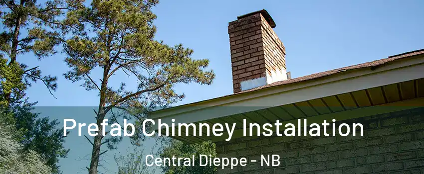  Prefab Chimney Installation Central Dieppe - NB