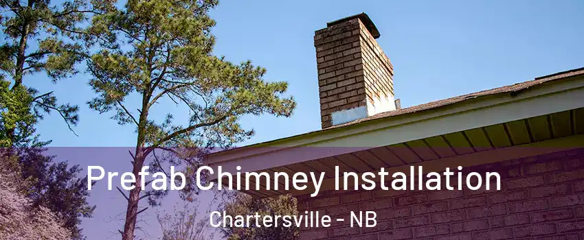  Prefab Chimney Installation Chartersville - NB