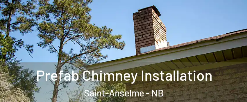 Prefab Chimney Installation Saint-Anselme - NB