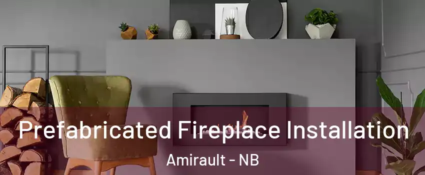 Prefabricated Fireplace Installation Amirault - NB