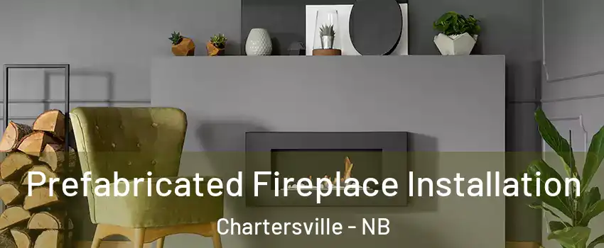  Prefabricated Fireplace Installation Chartersville - NB