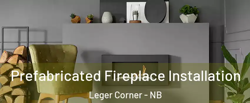  Prefabricated Fireplace Installation Leger Corner - NB