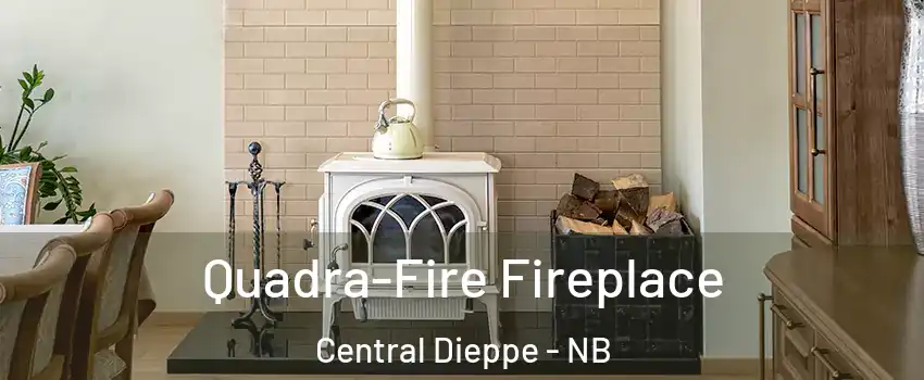  Quadra-Fire Fireplace Central Dieppe - NB