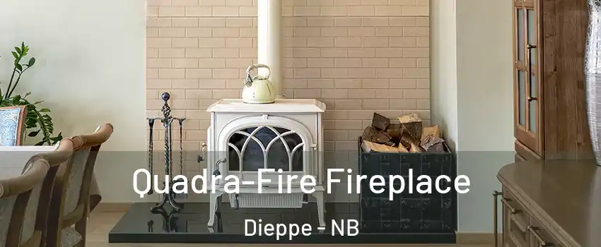 Quadra-Fire Fireplace Dieppe - NB