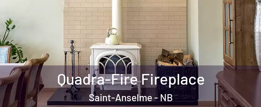  Quadra-Fire Fireplace Saint-Anselme - NB