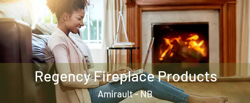  Regency Fireplace Products Amirault - NB