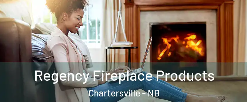  Regency Fireplace Products Chartersville - NB