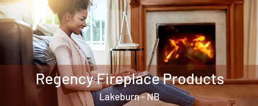  Regency Fireplace Products Lakeburn - NB