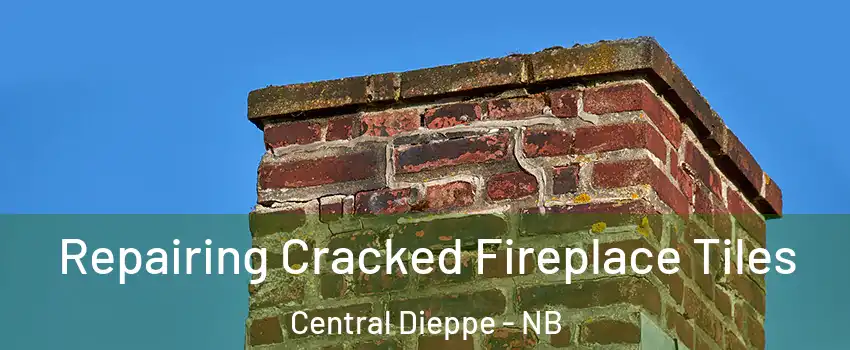  Repairing Cracked Fireplace Tiles Central Dieppe - NB