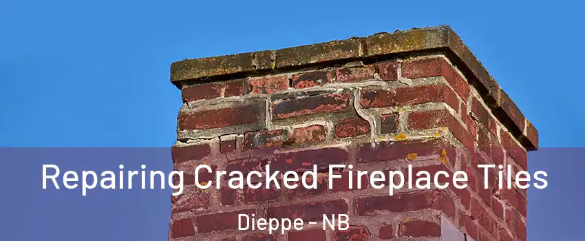  Repairing Cracked Fireplace Tiles Dieppe - NB