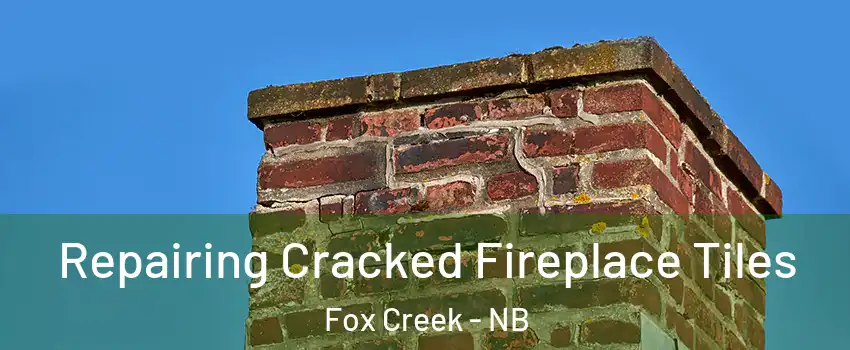  Repairing Cracked Fireplace Tiles Fox Creek - NB