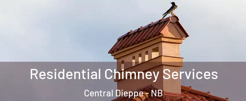  Residential Chimney Services Central Dieppe - NB
