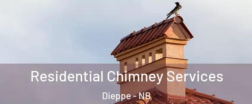  Residential Chimney Services Dieppe - NB