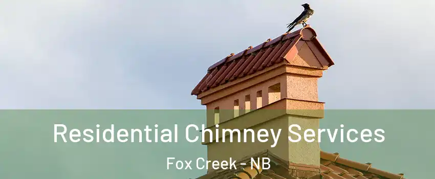  Residential Chimney Services Fox Creek - NB