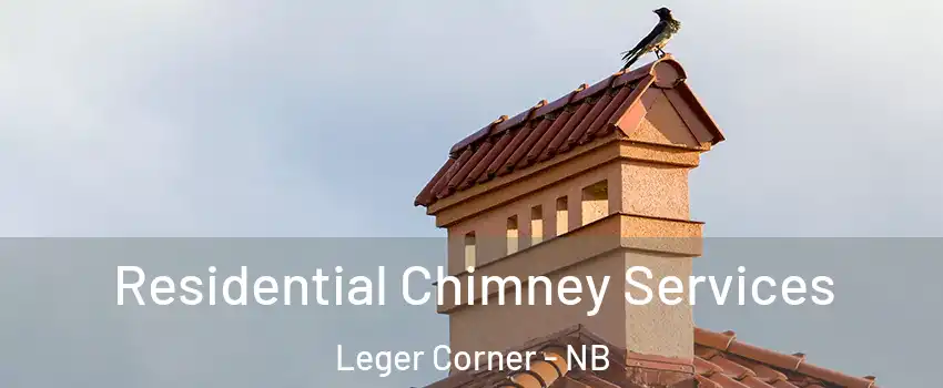  Residential Chimney Services Leger Corner - NB