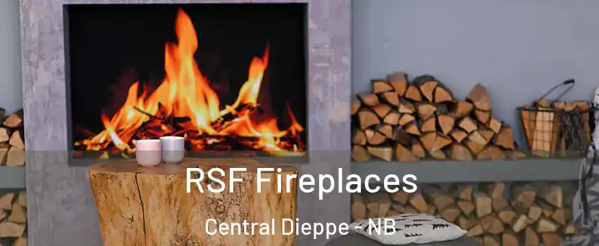  RSF Fireplaces Central Dieppe - NB