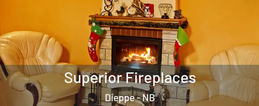  Superior Fireplaces Dieppe - NB