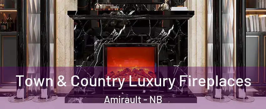  Town & Country Luxury Fireplaces Amirault - NB