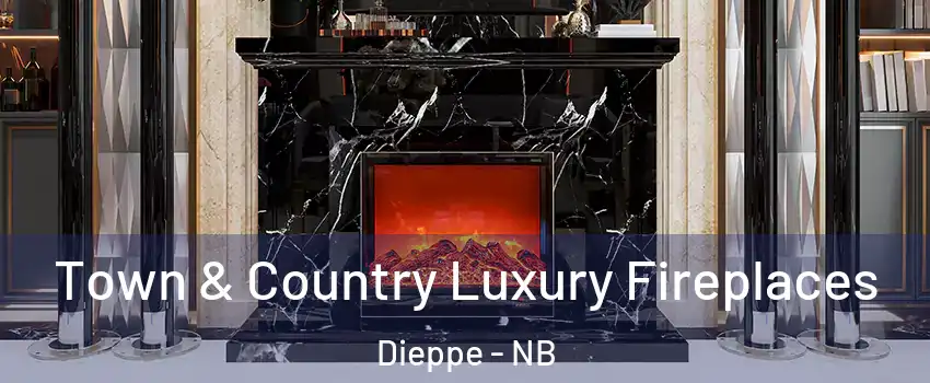  Town & Country Luxury Fireplaces Dieppe - NB