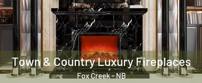  Town & Country Luxury Fireplaces Fox Creek - NB