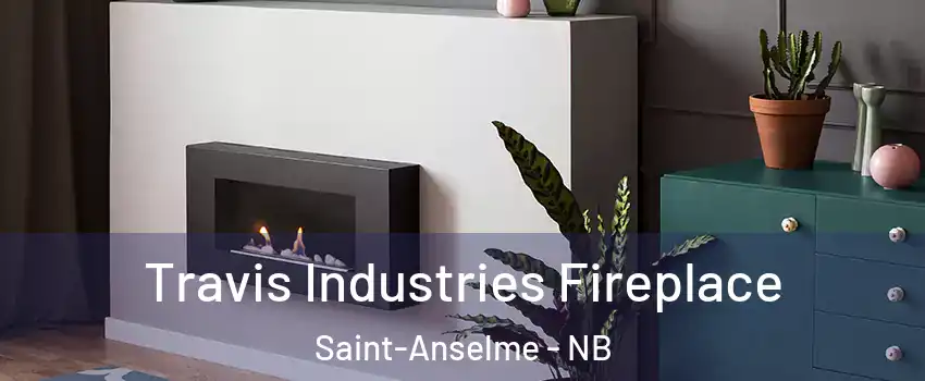 Travis Industries Fireplace Saint-Anselme - NB