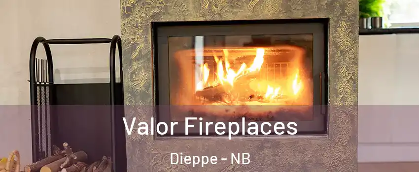  Valor Fireplaces Dieppe - NB