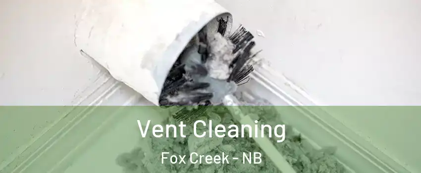  Vent Cleaning Fox Creek - NB