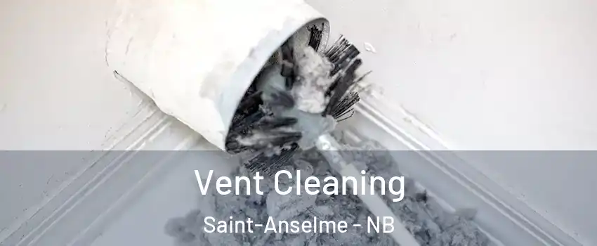  Vent Cleaning Saint-Anselme - NB