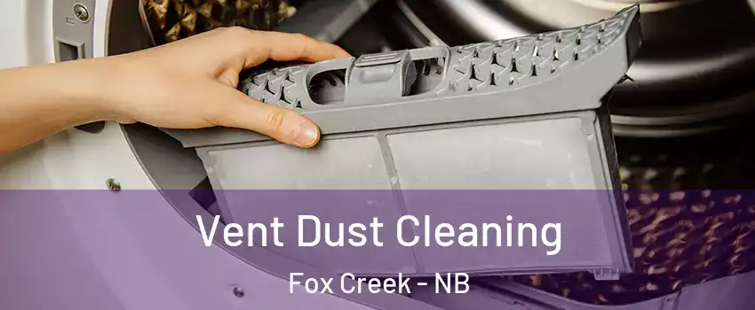  Vent Dust Cleaning Fox Creek - NB