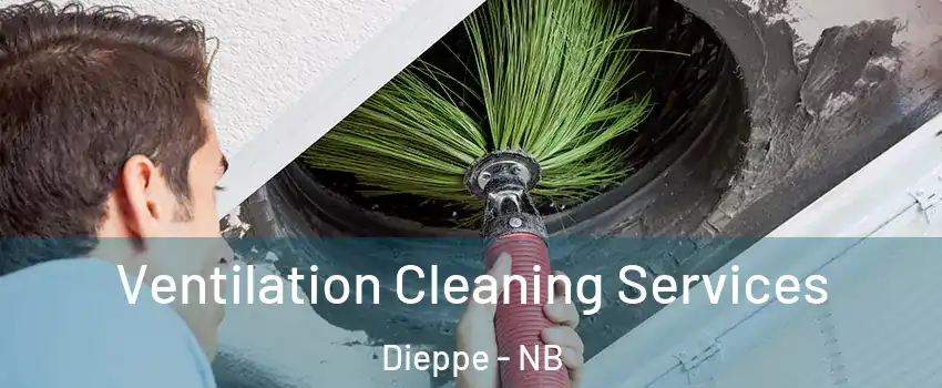  Ventilation Cleaning Services Dieppe - NB