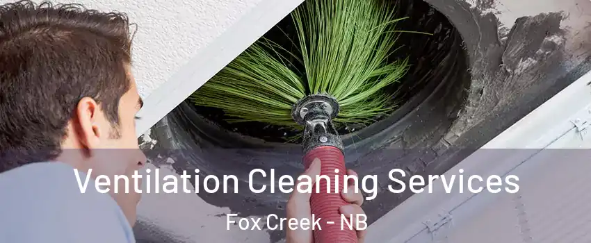  Ventilation Cleaning Services Fox Creek - NB
