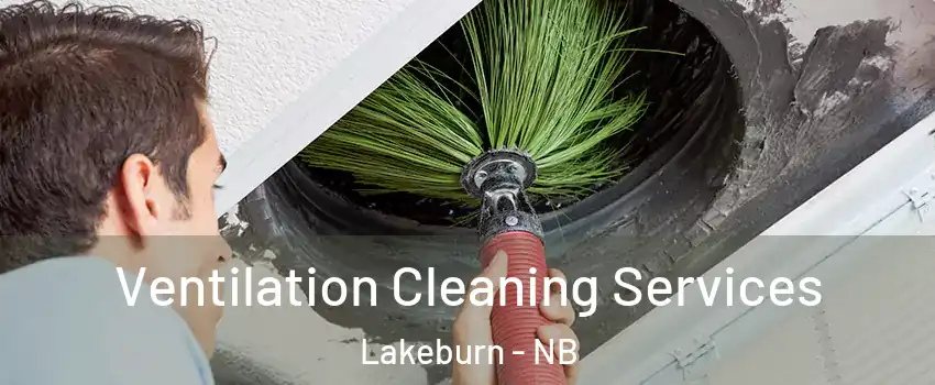  Ventilation Cleaning Services Lakeburn - NB