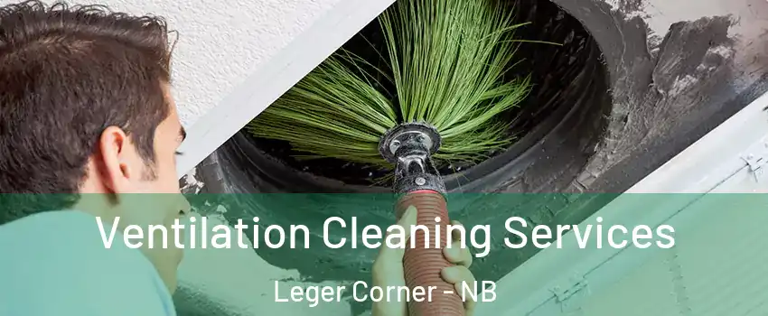  Ventilation Cleaning Services Leger Corner - NB
