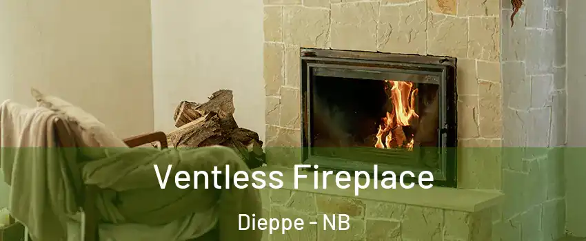  Ventless Fireplace Dieppe - NB