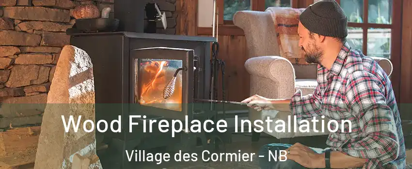  Wood Fireplace Installation Village des Cormier - NB