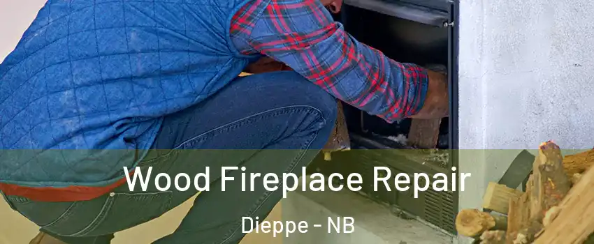  Wood Fireplace Repair Dieppe - NB
