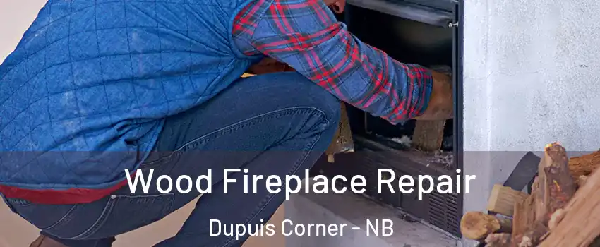  Wood Fireplace Repair Dupuis Corner - NB