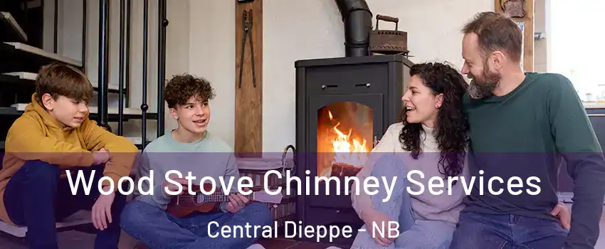  Wood Stove Chimney Services Central Dieppe - NB
