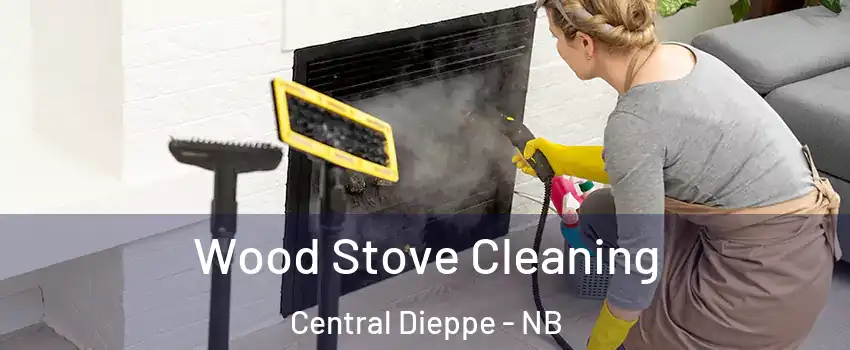  Wood Stove Cleaning Central Dieppe - NB