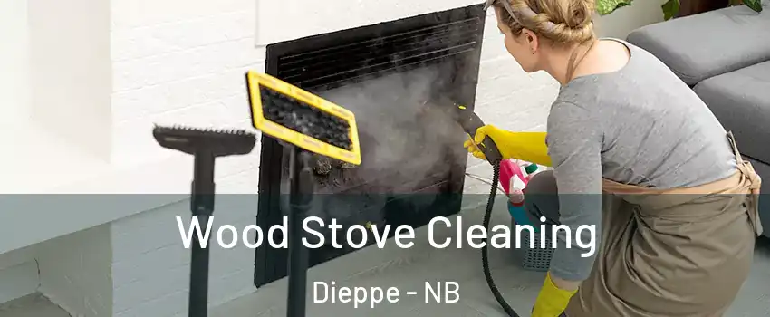  Wood Stove Cleaning Dieppe - NB