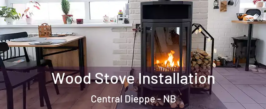  Wood Stove Installation Central Dieppe - NB