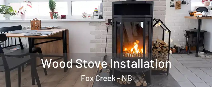  Wood Stove Installation Fox Creek - NB